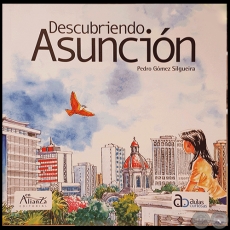 DESCUBRIENDO ASUNCIÓN - Por PEDRO GÓMEZ SILGUEIRA - Año 2019